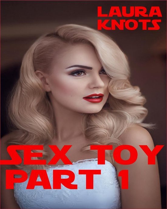 Sex Toy 1 The Sex Toy Part 1 Ebook Laura Knots 1230001718515 Boeken Bol