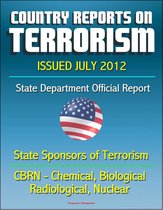 Country Reports on Terrorism 2011 - State Sponsors of Terrorism, CBRN Terrorism (Chemical, Biological, Radiological, Nuclear), Terrorist Organizations, Al-Qa'ida (AQ) - Issued July 2012