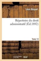 Sciences Sociales- R�pertoire Du Droit Administratif. Tome 13