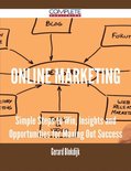 Online Marketing - Simple Steps to Win, Insights and Opportunities for Maxing Out Success