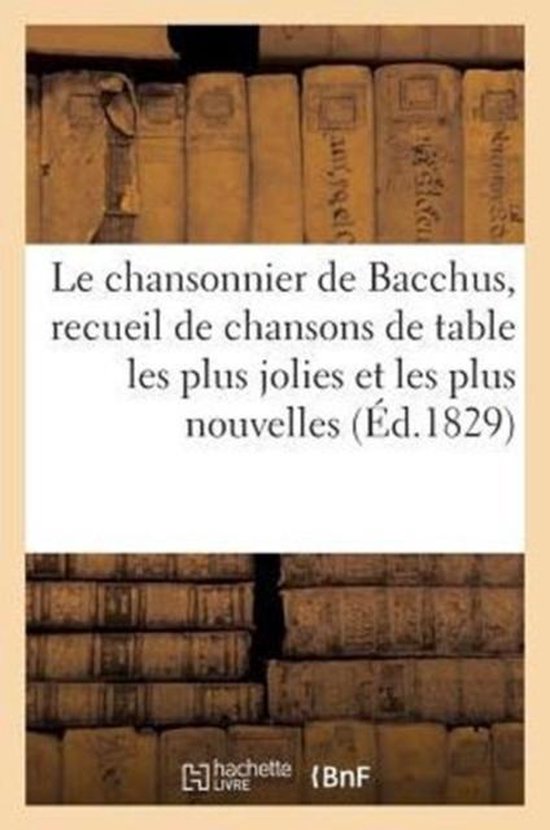 Le chansonnier de Bacchus, recueil de chansons de table les plus jolies et les plus nouvelles