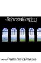 The Voyages and Explorations of Samuel de Champlain, 1604-1616, Volume II
