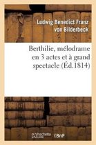 Arts- Berthilie, Mélodrame En 3 Actes Et À Grand Spectacle