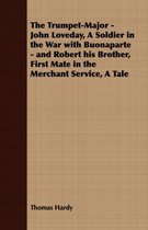 The Trumpet-Major - John Loveday, A Soldier in the War with Buonaparte - and Robert His Brother, First Mate in the Merchant Service, A Tale