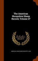 The American Shropshire Sheep Record, Volume 27