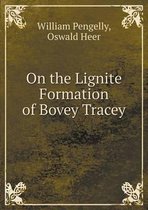 On the Lignite Formation of Bovey Tracey