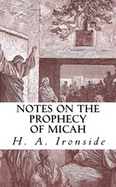 Ironside Commentary Series 19 - Notes on the Prophecy of Micah