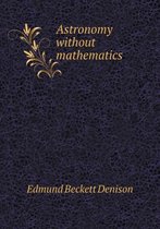 Astronomy Without Mathematics