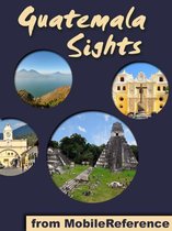 Guatemala Sights: a travel guide to the top 35+ attractions in Guatemala. Includes Lake Atitlan, Antigua, Tikal, Flores, and more (Mobi Sights)