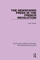 Routledge Library Editions: The French Revolution - The Newspaper Press in the French Revolution