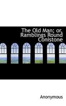 The Old Man; Or, Ramblings Round Conistone