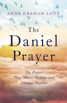 The Daniel Prayer The Prayer That Moves Heaven and Changes Nations by Anne Graham Lotz, daughter of Billy Graham