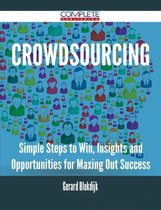 Crowdsourcing - Simple Steps to Win, Insights and Opportunities for Maxing Out Success