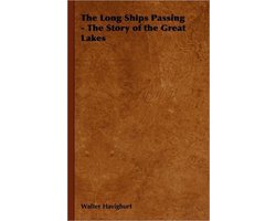 The Long Ships Passing - The Story of the Great Lakes