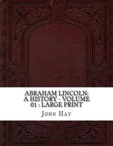 Abraham Lincoln: a History - Volume 01