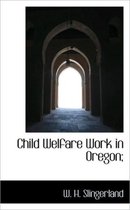 Child Welfare Work in Oregon;