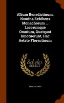 Album Benedictinum, Nomina Exhibens Monachorum ... Locorumque Omnium, Quotquot Innotuerunt, Hac Aetate Florentinum