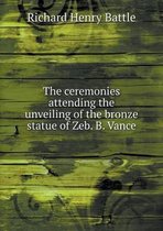 The ceremonies attending the unveiling of the bronze statue of Zeb. B. Vance