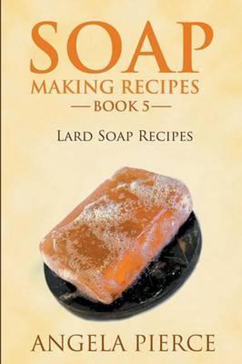 Soap Making Recipes Book 5 - Angela Pierce