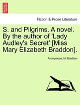 S. and Pilgrims. a Novel. by the Author of 'Lady Audley's Secret' [Miss Mary Elizabeth Braddon].