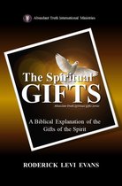 Abundant Truth Spiritual Gifts Series - The Spiritual Gifts: A Biblical Explanation of the Gifts of the Spirit