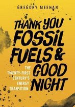 Thank You Fossil Fuels and Good Night