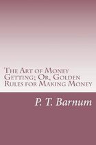 The Art of Money Getting; Or, Golden Rules for Making Money