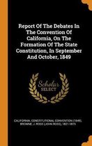 Report of the Debates in the Convention of California, on the Formation of the State Constitution, in September and October, 1849