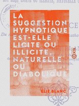 La Suggestion hypnotique est-elle licite ou illicite, naturelle ou diabolique ?