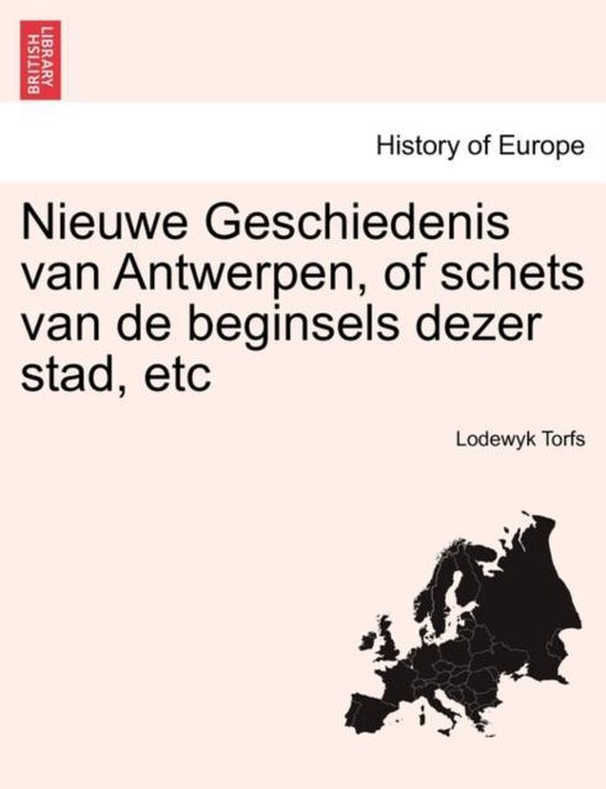 Nieuwe Geschiedenis van Antwerpen, of schets van de beginsels dezer stad, etc