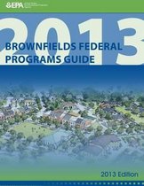 Brownfields Federal Programs Guide 2013 Edition