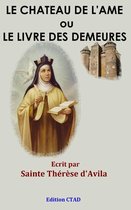 Les œuvres de Sainte Thérèse d'Avila - Le Château de l'âme ou Le livre des demeures