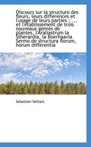 Discours Sur La Structure Des Fleurs, Leurs Differences Et L'Usage de Leurs Parties; ... Et L' Tabl