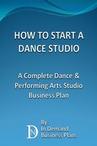 How To Start A Dance Studio: A Complete Dance & Performing Arts Studio Business Plan
