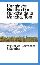 L'Enginy?'s Hidalgo Don Quixote de La Mancha, Tom I