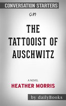 The Tattooist of Auschwitz: A Novel​​​​​​​ by Heather Morris​​​​​​​ Conversation Starters