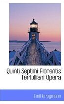 Quinti Septimi Florentis Tertulliani Opera