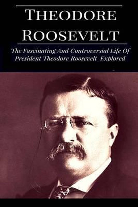 Theodore Roosevelt, History Explored 9781540523563 Boeken