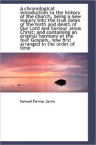 A Chronological Introduction to the History of the Church, Being a New Inquiry Into the True Dates O