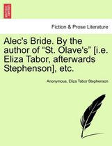 Alec's Bride. by the Author of St. Olave's [I.E. Eliza Tabor, Afterwards Stephenson], Etc.