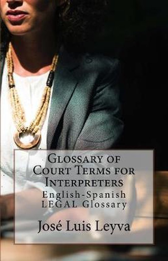 Glossary of Court Terms for Interpreters, José Luis Leyva