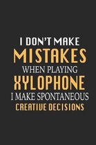 I Don't Make Mistakes When Playing Xylophone I Make Spontaneous Creative Decisions