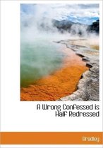 A Wrong Confessed Is Half Redressed