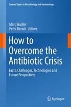 Current Topics in Microbiology and Immunology 398 - How to Overcome the Antibiotic Crisis