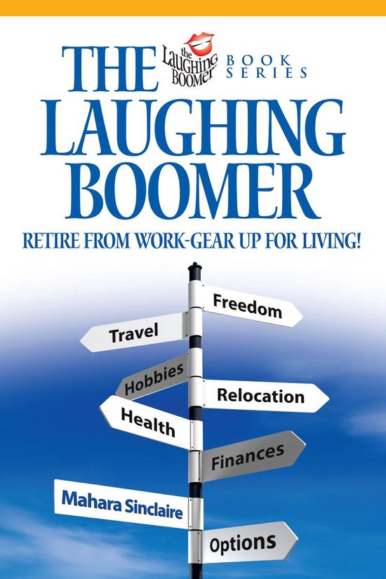 The Laughing Boomer: Retire from Work - Gear Up for Living! - cover