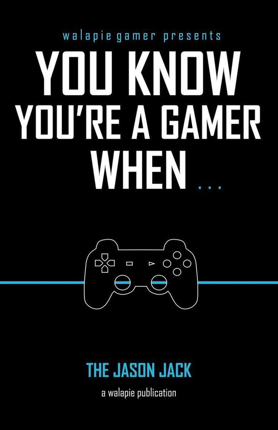 You Know You’re A Gamer When