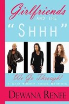 Girlfriends and the Shhh We Go Through!