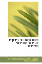 Reports of Cases in the Supreme Court of Nebraska
