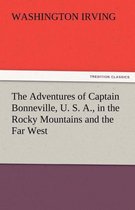 The Adventures of Captain Bonneville, U. S. A., in the Rocky Mountains and the Far West