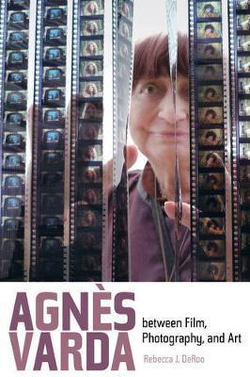 Agnes Varda between Film, Photography, and Art - Rebecca J. Deroo